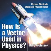 How Is a Vector Used in Physics? Physics 8th Grade Children's Physics Books