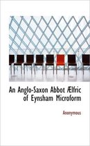 An Anglo-Saxon Abbot Aelfric of Eynsham Microform