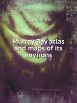Murray Bay atlas and maps of its environs