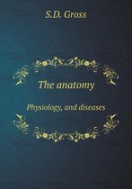 The anatomy Physiology, and diseases