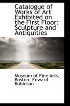 Catalogue of Works of Art Exhibited on the First Floor