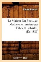 Histoire- La Maison Du Buat Au Maine Et En Anjou (�d.1886)