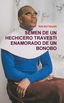 Semen De Un Hechicero Travesti Enamorado De Un Bonobo