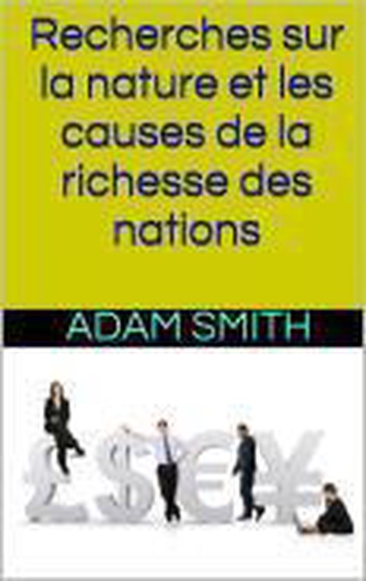 Recherches sur la nature et les causes de la richesse des nations