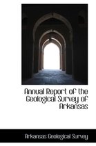 Annual Report of the Geological Survey of Arkansas