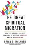 The Great Spiritual Migration How the World's Largest Religion is Seeking a Better Way to Be Christian