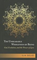 Unbearable Wholeness Of Being