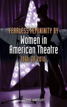Fearless Femininity By Women In American Theatre, 1910S To 2