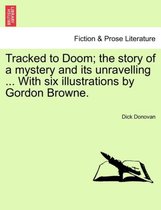 Tracked to Doom; The Story of a Mystery and Its Unravelling ... with Six Illustrations by Gordon Browne.