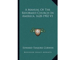 A Manual of the Reformed Church in America, 1628-1902 V1