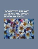 Locomotive, Railway Carriage and Wagon Review Volume 8
