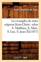 Religion- Les Évangiles de Notre Seigneur Jésus-Christ: Selon S. Matthieu, S. Marc, S. Luc, S. Jean (Éd.1837)