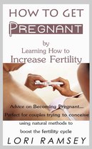 How to Get Pregnant by Learning How to Increase Fertility
