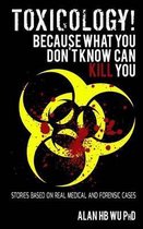 Toxicology! Because What You Don't Know Can Kill You