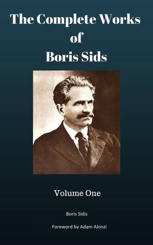The Complete Works of Boris Sidis: Volume One - cover