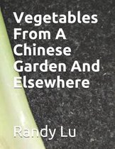 Vegetables from a Chinese Garden & Elsewhere