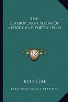 The Scarborough Album of History and Poetry (1825) the Scarborough Album of History and Poetry (1825)