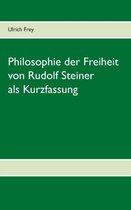 Die Philosophie der Freiheit von Rudolf Steiner als Kurzfassung