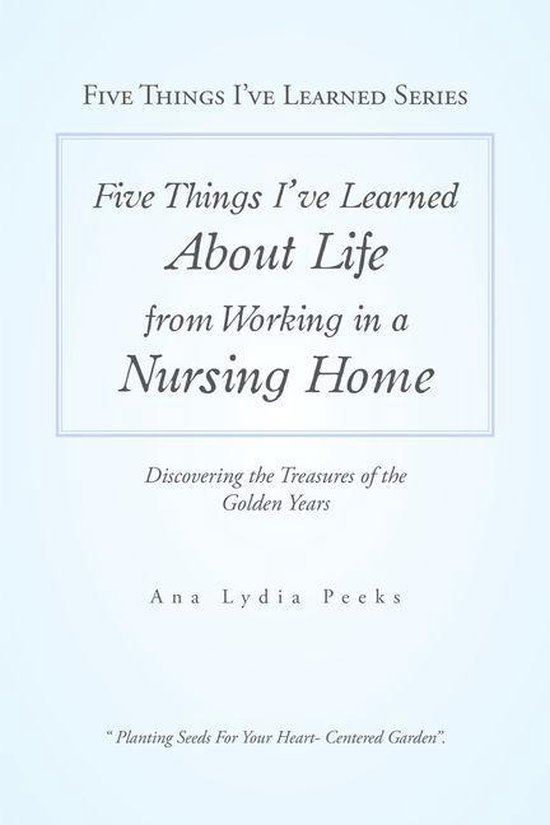 Five Things I’Ve Learned About Life from Working in a Nurs ... - cover