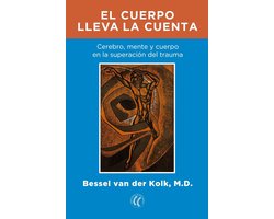 Bessel van der Kolk: El Cuerpo lleva la cuenta: cerebro, mente y cuerpo en  la superación del trauma 