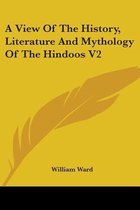 A View of the History, Literature and Mythology of the Hindoos V2
