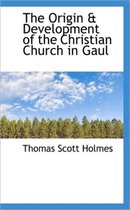 The Origin & Development of the Christian Church in Gaul