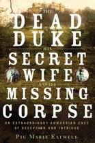 The Dead Duke, His Secret Wife, and the Missing Corpse