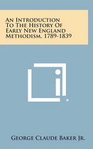 An Introduction to the History of Early New England Methodism, 1789-1839