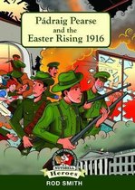 Padraig Pearse and the Easter Rising 1916
