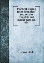 Practical singing tutor for mezzo-sop. or alto complete and in four parts op. 474