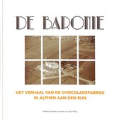 De Baronie. Het verhaal van de chocoladefabriek in Alphen aan den Rijn