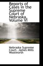 Reports of Cases in the Supreme Court of Nebraska, Volume VI