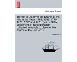 Travels to Discover the Source of the Nile in the Years 1768, 1769, 1770, 1771, 1772 and 1773. (vol. v. Select Specimens of Natural History collected in travels to discover the source of the Nile, etc.)