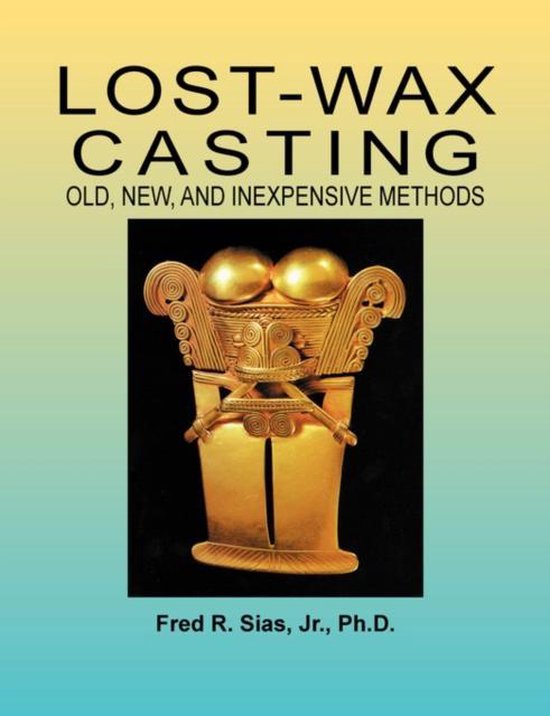 LostWax Casting, F R Sias 9780967960005 Boeken bol