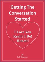 Getting The Conversation Started I Love You Really I Do! Honest!