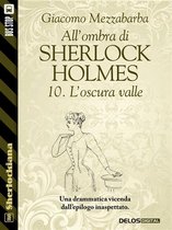 Sherlockiana - All'ombra di Sherlock Holmes - 10. L'oscura valle