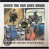 When the Sun Goes Down: The Secret History of Rock & Roll