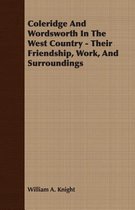 Coleridge And Wordsworth In The West Country - Their Friendship, Work, And Surroundings