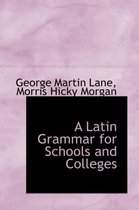A Latin Grammar for Schools and Colleges
