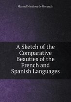 A Sketch of the Comparative Beauties of the French and Spanish Languages