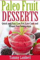 Paleo Fruit Desserts: Quick and Easy Low Fat, Low Carb and Gluten Free Indulgences