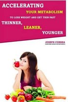Accelerating Your Metabolism to Lose Weight and Get Thin Fast