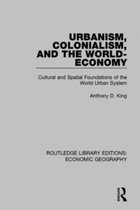 Routledge Library Editions: Economic Geography- Urbanism, Colonialism, and the World-Economy