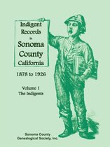Indigent Records in Sonoma County, California 1878 to 1926, Volume 1