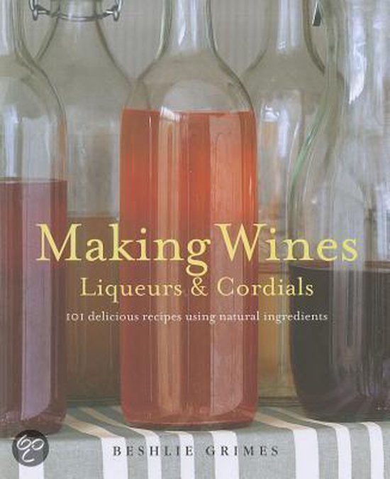 Making Wines, Liqueurs And Cordials, Beshlie Grimes 9781908170231