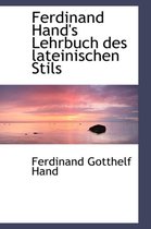 Ferdinand Hand's Lehrbuch Des Lateinischen Stils