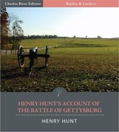 Battles & Leaders of the Civil War: Henry Hunts Account of the Battle of Gettysburg