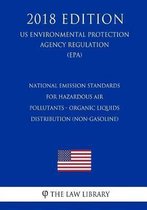 National Emission Standards for Hazardous Air Pollutants - Organic Liquids Distribution (Non-Gasoline) (Us Environmental Protection Agency Regulation) (Epa) (2018 Edition)