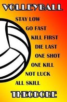 Volleyball Stay Low Go Fast Kill First Die Last One Shot One Kill Not Luck All Skill Theodore