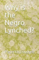 Why Is the Negro Lynched?